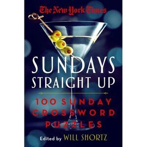 The New York Times Sundays Straight Up: 100 Sunday Crossword Puzzles -- Will Sho